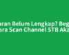 Siaran Belum Lengkap? Begini Cara Scan Channel STB Akari