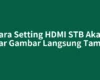 Cara Setting HDMI STB Akari agar Gambar Langsung Tampil