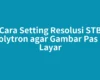 Cara Setting Resolusi STB Polytron agar Gambar Pas di Layar