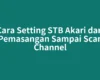 Cara Setting STB Akari dari Pemasangan Sampai Scan Channel
