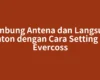 Sambung Antena dan Langsung Nonton dengan Cara Setting STB Evercoss