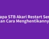 Kenapa STB Akari Restart Sendiri dan Cara Menghentikannya