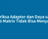Periksa Adaptor dan Daya saat Stb Matrix Tidak Bisa Menyala