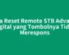 Cara Reset Remote STB Advance Digital yang Tombolnya Tidak Merespons