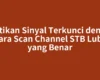 Pastikan Sinyal Terkunci dengan Cara Scan Channel STB Luby yang Benar