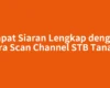 Dapat Siaran Lengkap dengan Cara Scan Channel STB Tanaka