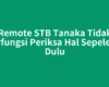 Remote STB Tanaka Tidak Berfungsi Periksa Hal Sepele Ini Dulu